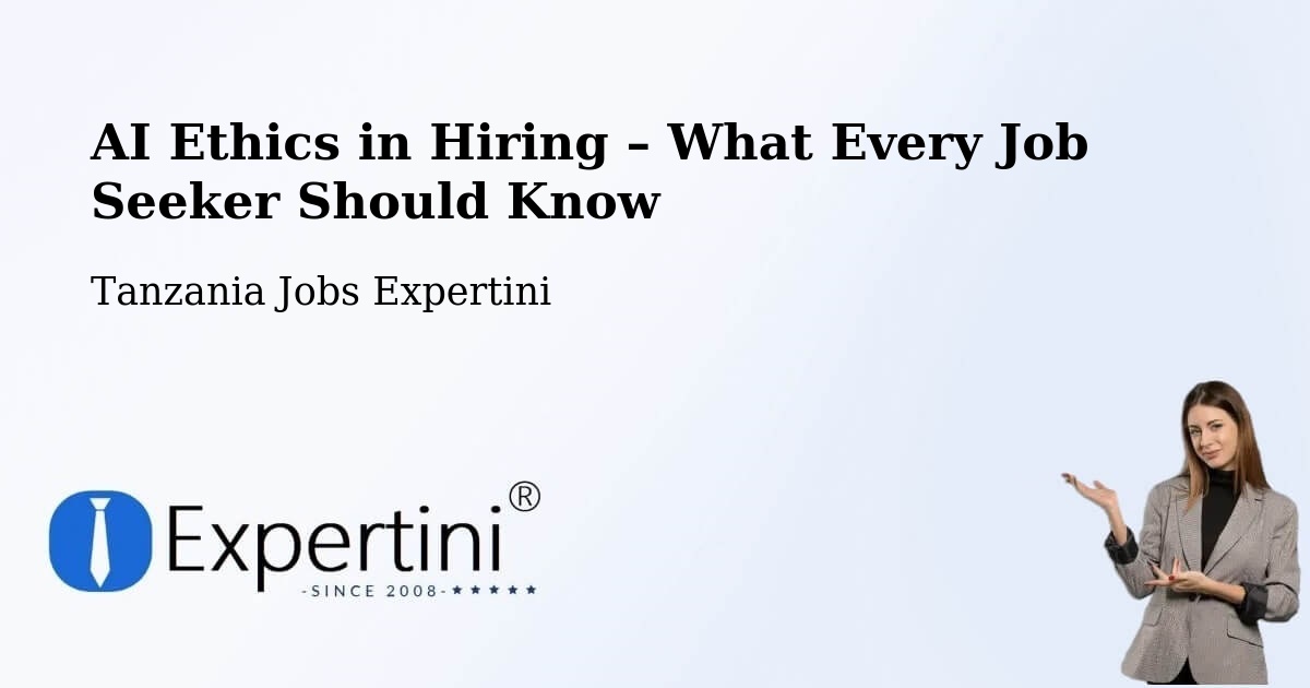 AI Ethics in Recruitment & Hiring – Nanyamba - Nanyamba, Tanzania Jobs Expertini