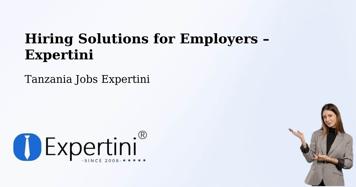Hiring Solutions for Employers in Nanyamba - Nanyamba, Tanzania Jobs Expertini